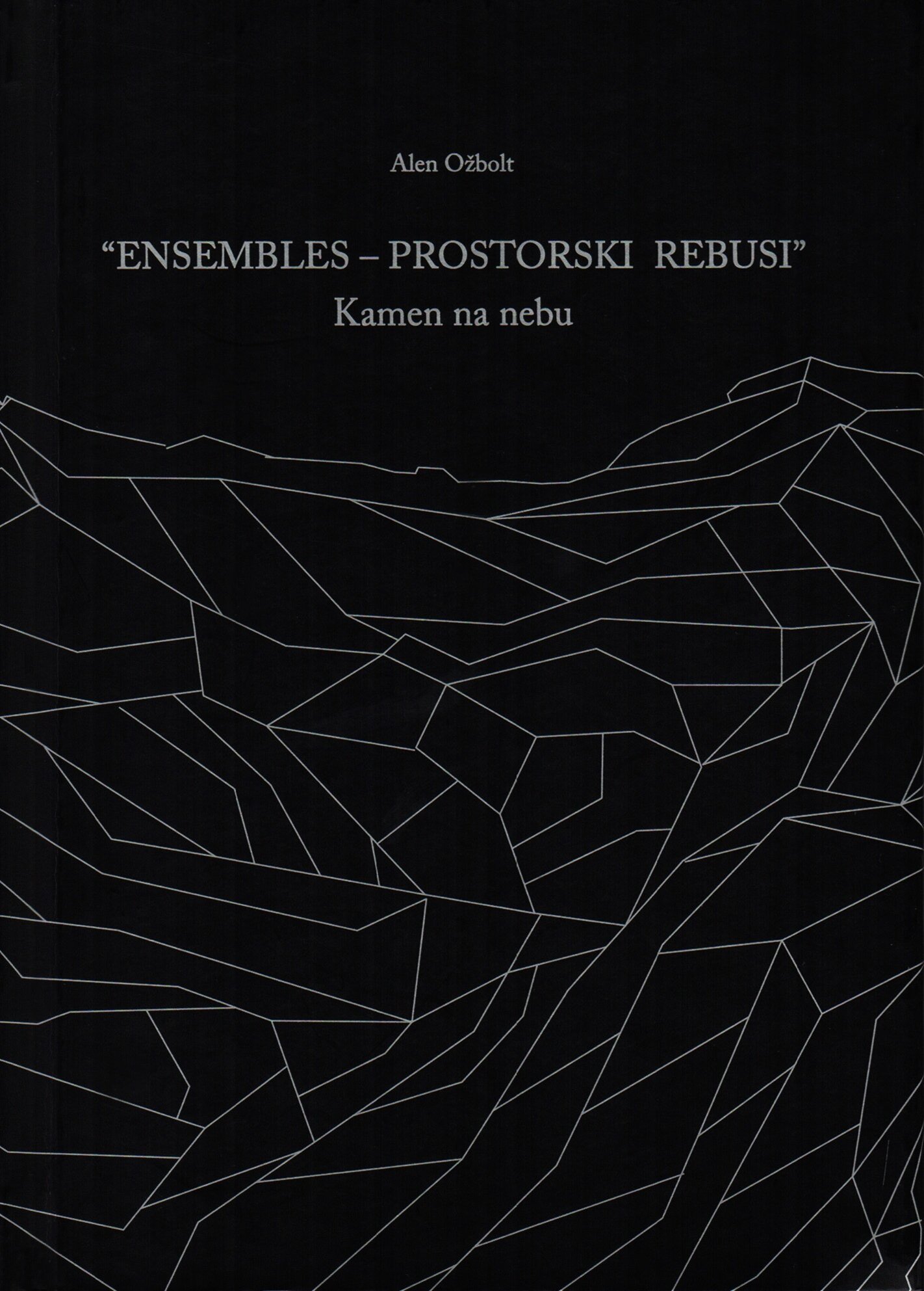 Alen Ožbolt. “Ensembles – prostorski rebusi”. Kamen na nebu